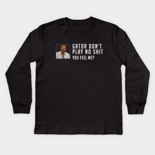 Gator don’t play no shit Kids Long Sleeve T-Shirt